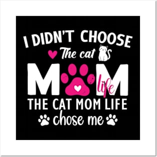 I Didn't Choose The Cat Mom Life Chose Me Funny Mother's Day Posters and Art